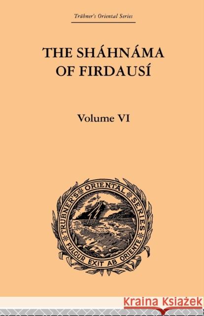 The Shahnama of Firdausi: Volume VI Warner, Arthur George 9780415865890 Routledge