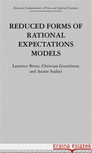 Reduced Forms of Rational Expectations Models L. Broze C. Gourieroux A. Szafarz 9780415866071 Routledge