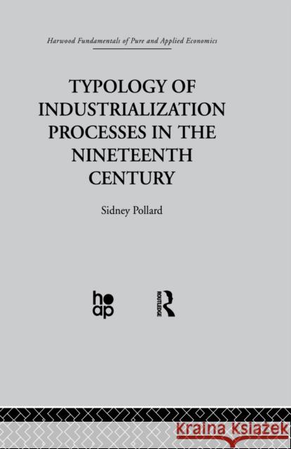 Typology of Industrialization Processes in the Nineteenth Century S. Pollard 9780415866125