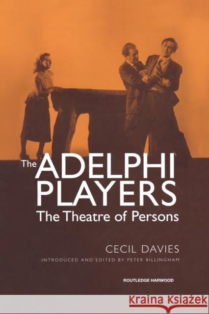 The Adelphi Players: The Theatre of Persons Davies, Cecil 9780415866163