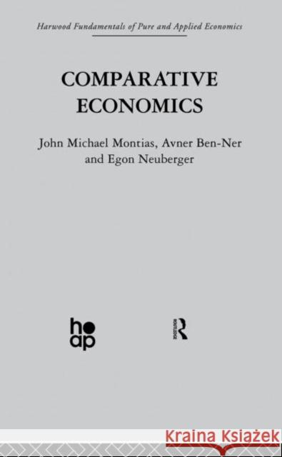 Comparative Economics A. Ben-Ner J. Montias E. Neuberger 9780415866323