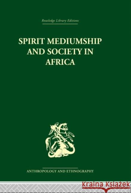 Spirit Mediumship and Society in Africa John Beattie John Middleton 9780415866491 Routledge