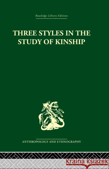 Three Styles in the Study of Kinship J. A. Barnes 9780415866514 Routledge