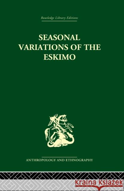 Seasonal Variations of the Eskimo: A Study in Social Morphology Mauss, Marcel 9780415866583 Routledge