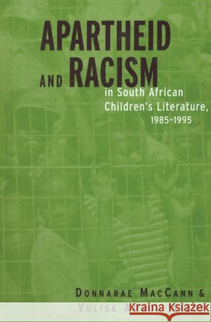 Apartheid and Racism in South African Children's Literature 1985-1995 Donnarae MacCann Yulisa Amadu Maddy 9780415866798
