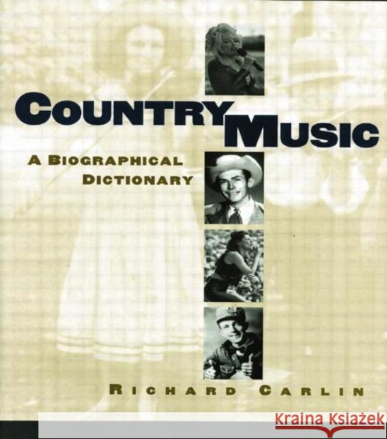 Country Music : A Biographical Dictionary Richard Carlin 9780415866859 Routledge