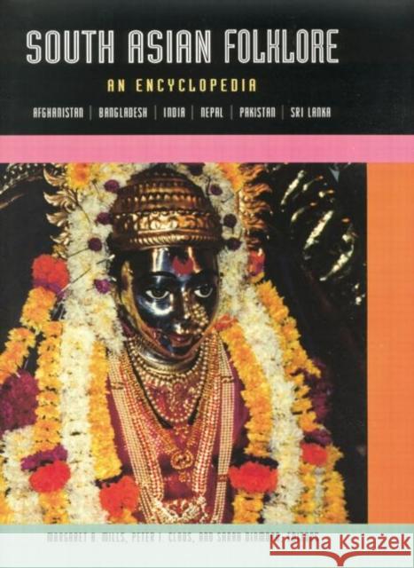 South Asian Folklore : An Encyclopedia Peter Claus Sarah Diamond Margaret Mills 9780415866927