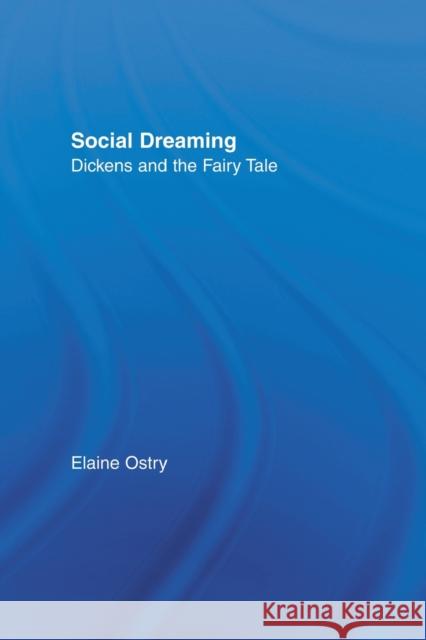 Social Dreaming: Dickens and the Fairy Tale Ostry, Elaine 9780415866989