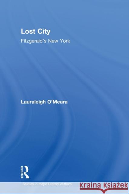Lost City: Fitzgerald's New York O'Meara, Lauraleigh 9780415867016 Routledge