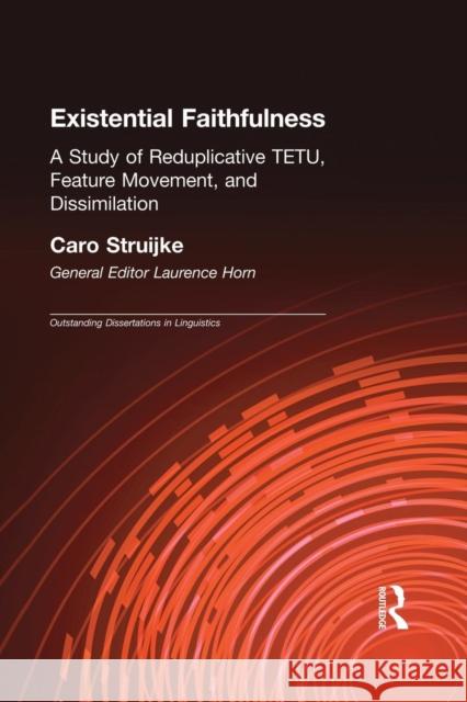 Existential Faithfullness: A Study of Reduplicative Tetu, Feature Movement and Dissimulation Struijke, Caro 9780415867085 Routledge