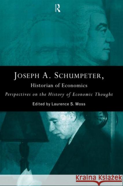 Joseph A. Schumpeter: Historian of Economics: Perspectives on the History of Economic Thought Moss, Laurence S. 9780415867320