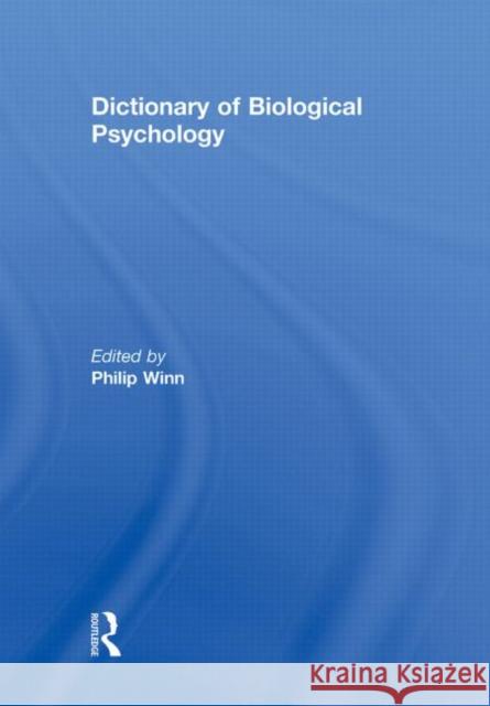 Dictionary of Biological Psychology Philip Winn 9780415867368 Routledge