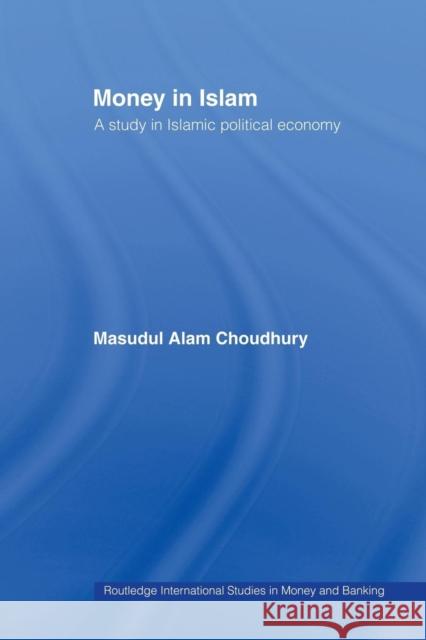Money in Islam: A Study in Islamic Political Economy Choudhury, Masudul A. 9780415867399