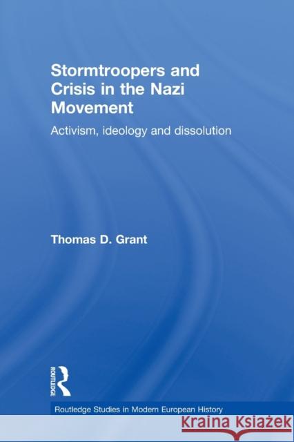 Stormtroopers and Crisis in the Nazi Movement: Activism, Ideology and Dissolution Grant, Thomas D. 9780415867436