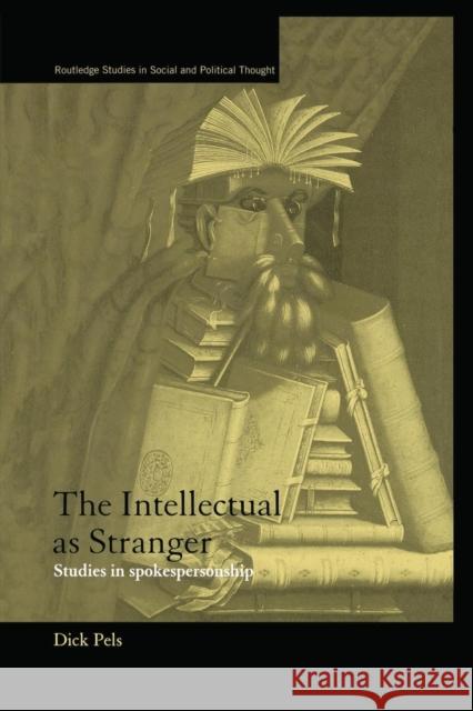 The Intellectual as Stranger: Studies in Spokespersonship Pels, Dick 9780415867443