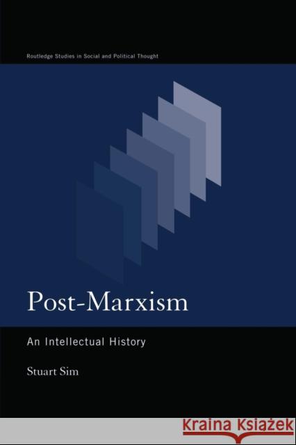 Post-Marxism: An Intellectual History Sim, Stuart 9780415867467 Routledge