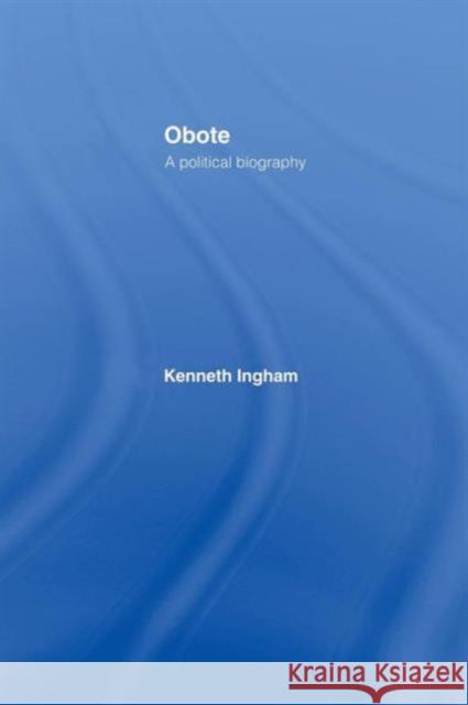 Obote: A Political Biography Kenneth Ingham 9780415867603