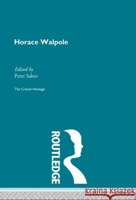 Horace Walpole: The Critical Heritage Sabor, Peter 9780415867856