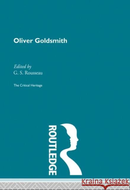 Oliver Goldsmith: The Critical Heritage Rousseau, G. S. 9780415867863 Routledge