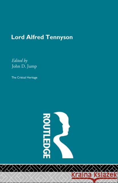Lord Alfred Tennyson: The Critical Heritage Jump, John D. 9780415867870 Routledge