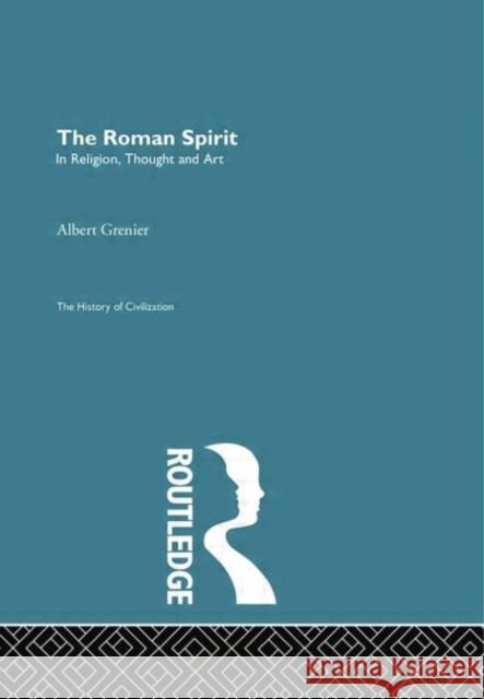 The Roman Spirit - In Religion, Thought and Art Albert Grenier 9780415868037 Routledge