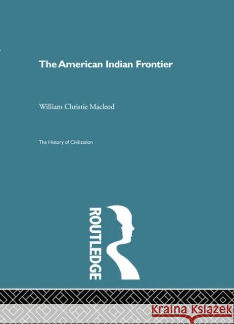 The American Indian Frontier William Christi 9780415868136 Routledge