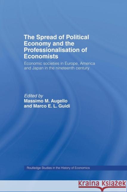 The Spread of Political Economy and the Professionalisation of Economists: Economic Societies in Europe, America and Japan in the Nineteenth Century Augello, Massimo 9780415868174