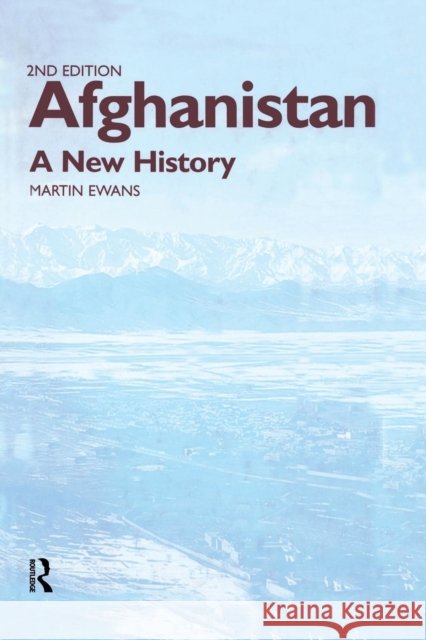 Afghanistan - A New History Sir Martin Ewans Martin Ewans 9780415868358 Routledge