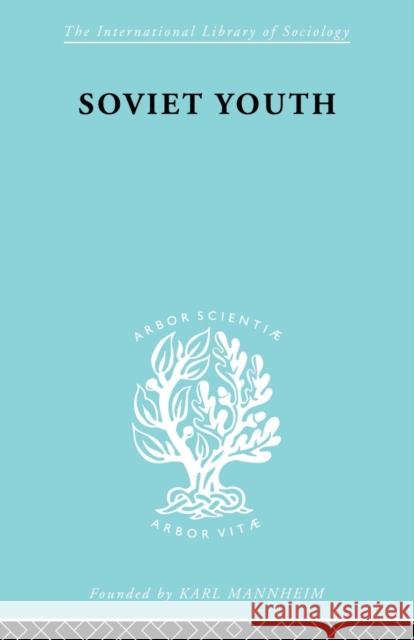 Soviet Youth: Some Achievements and Problems Meek, Dorothea L. 9780415868747 Routledge