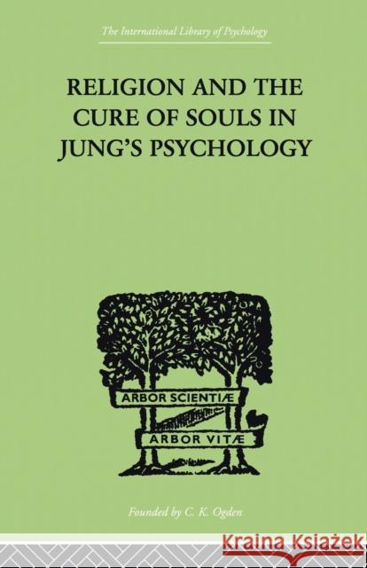 Religion and the Cure of Souls in Jung's Psychology Schaer, Hans 9780415868785 Routledge