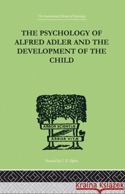 The Psychology of Alfred Adler: And the Development of the Child Ganz, Madelaine 9780415868877