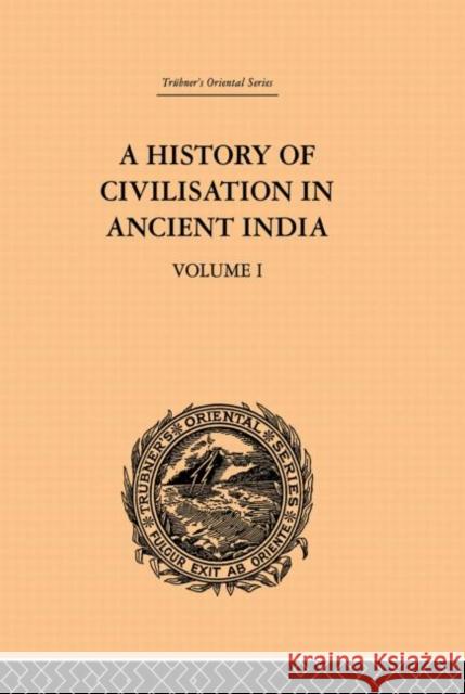 A History of Civilisation in Ancient India: Based on Sanscrit Literature: Volume I Dutt, Romesh Chunder 9780415868884 Routledge