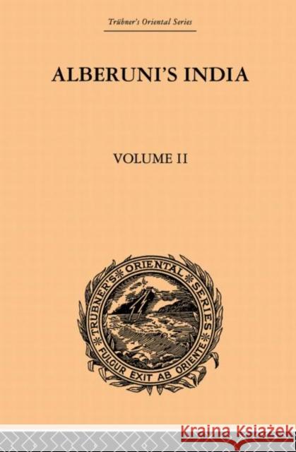 Alberuni's India: An Account of the Religion, Philosophy, Literature, Geography, Chronology, Astronomy, Customs, Laws and Astrology of I Sachau, Edward C. 9780415868907 Routledge