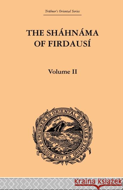 The Shahnama of Firdausi: Volume II Arthur George Warner Edmond Warner 9780415868983
