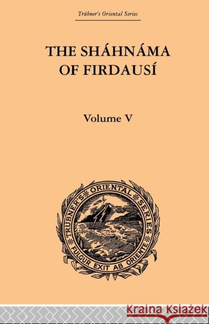 The Shahnama of Firdausi: Volume V Arthur George Warner Edmond Warner 9780415868990