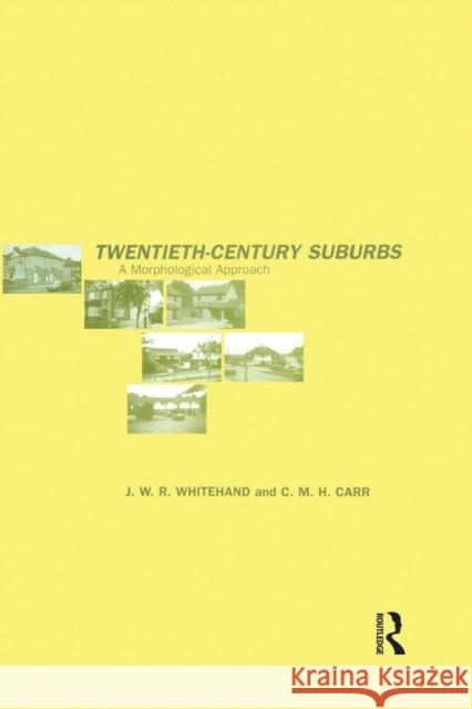 Twentieth-Century Suburbs: A Morphological Approach Carr, C. M. H. 9780415869027 Routledge