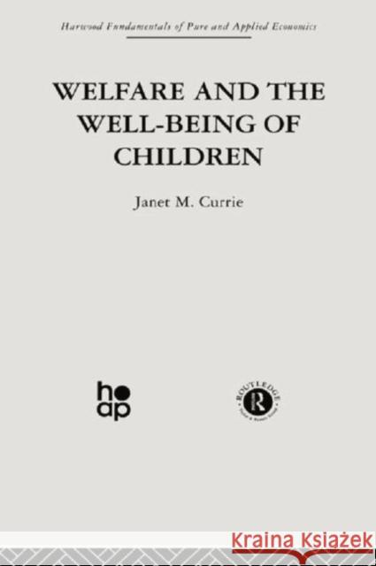 Welfare and the Well-Being of Children J. Currie 9780415869102