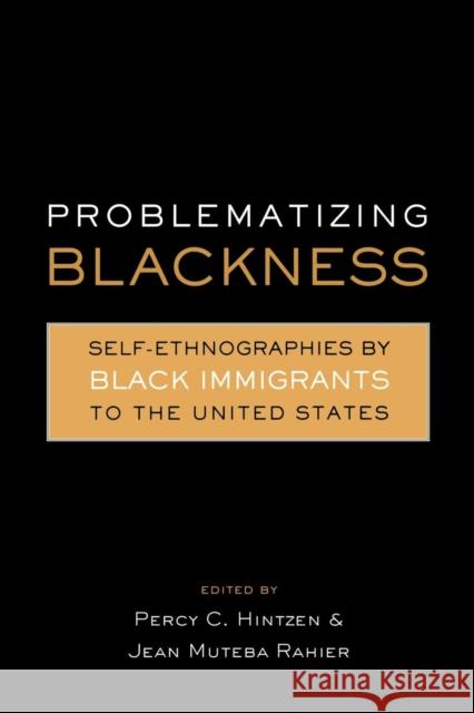 Problematizing Blackness: Self Ethnographies by Black Immigrants to the United States Rahier, Jean Muteba 9780415869362 Routledge