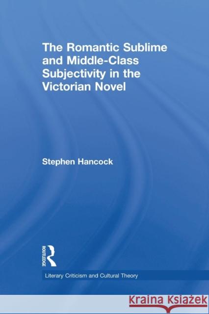 The Romantic Sublime and Middle-Class Subjectivity in the Victorian Novel Stephen Hancock 9780415869492