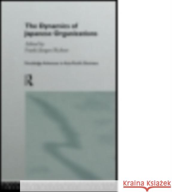 The Dynamics of Japanese Organizations Franz-Jurgen Richter 9780415869584