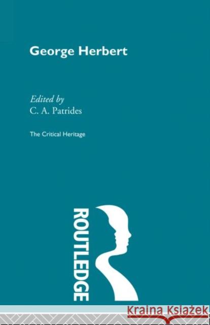 George Herbert: The Critical Heritage Patrides, C. a. 9780415869591 Routledge