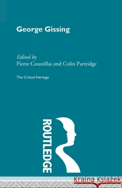 George Gissing: The Critical Heritage Coustillas, Pierre 9780415869638