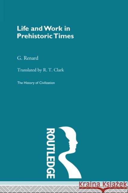 Life and Work in Prehistoric Times (PB Direct) Renard, G. 9780415869683 Routledge
