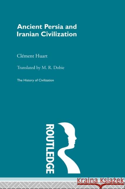 Ancient Persia and Iranian Civilization Clement Huart 9780415869737 Routledge