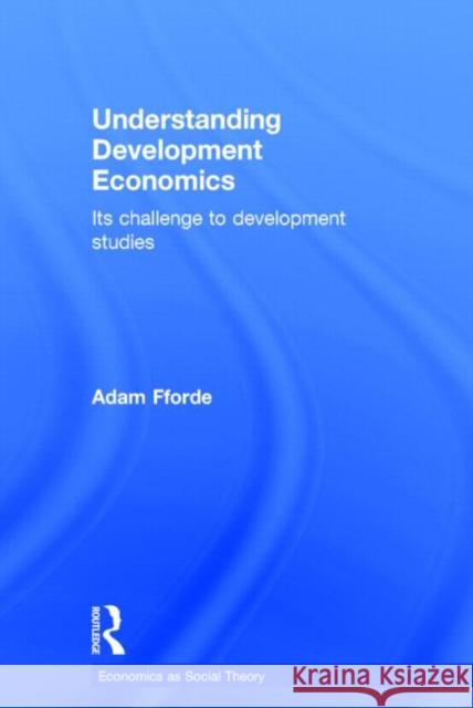 Understanding Development Economics: Its Challenge to Development Studies Fforde, Adam 9780415869836