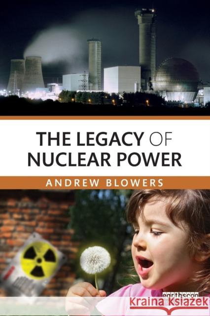 The Legacy of Nuclear Power Andrew Blowers   9780415869997