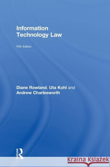 Information Technology Law Diane Rowland Uta Kohl Andrew Charlesworth 9780415870153 Routledge
