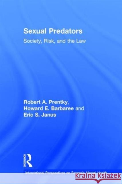 Sexual Predators: Society, Risk, and the Law Prentky, Robert a. 9780415870443 Routledge