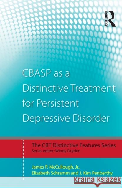CBASP as a Distinctive Treatment for Persistent Depressive Disorder: Distinctive features McCullough, James P., Jr. 9780415870627