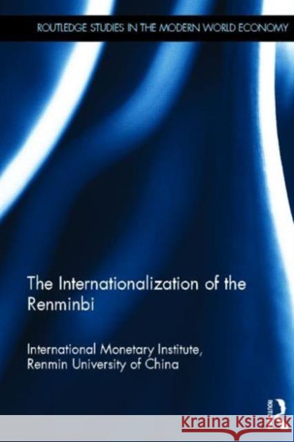 The Internationlization of the Renminbi International Monetary Institute         Zhongguo Ren Min Da Xue 9780415870733 Routledge